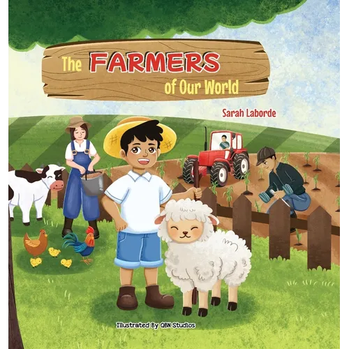 The Farmers of Our World: A Children's Book Exploring the World of Farming