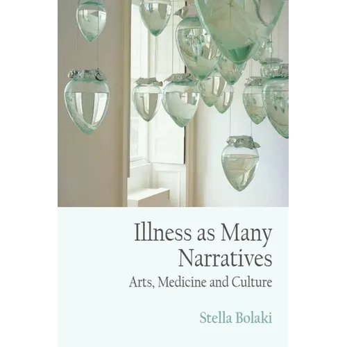 Illness as Many Narratives: Arts, Medicine and Culture