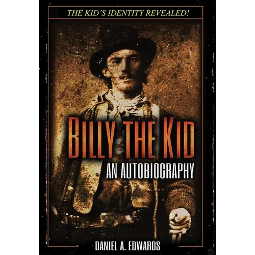 Billy the Kid: An Autobiograpy: The Story of Brushy Bill Roberts