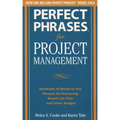 Perfect Phrases for Project Management: Hundreds of Ready-To-Use Phrases for Delivering Results on Time and Under Budget