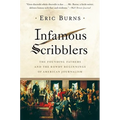 Infamous Scribblers: The Founding Fathers and the Rowdy Beginnings of American Journalism