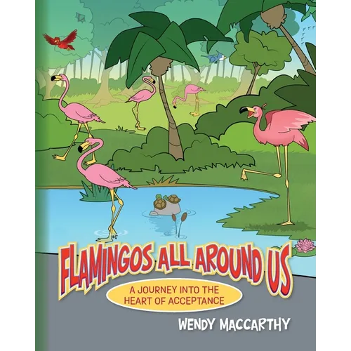 Flamingos All Around Us: A Journey into the Heart of Acceptance