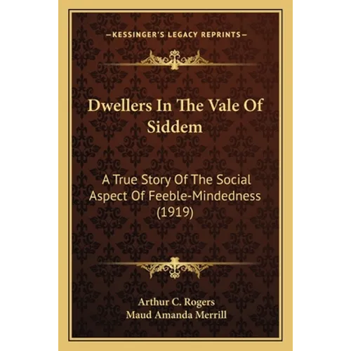 Dwellers In The Vale Of Siddem: A True Story Of The Social Aspect Of Feeble-Mindedness (1919)