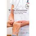 We Are Gatekeepers: A Self-Reflective Leadership Challenge for Nurses at All Levels