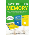 Have Better Memory: Your Memory How It Works and How to Improve It