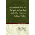 The Protestant Ethic and the Spirit of Capitalism with Other Writings on the Rise of the West