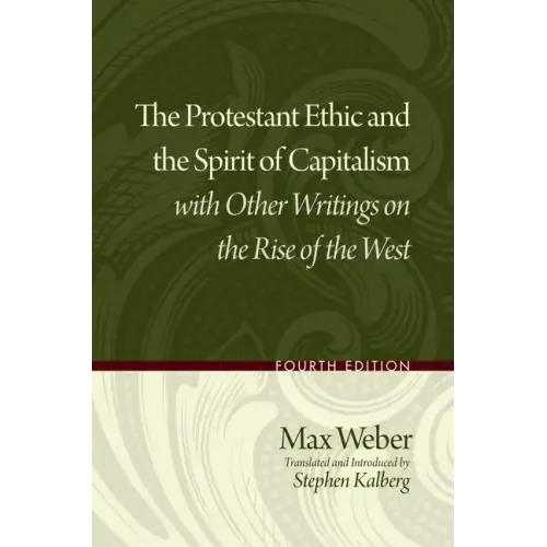 The Protestant Ethic and the Spirit of Capitalism with Other Writings on the Rise of the West