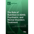 The Role of Nutrition in ADHD, Psychiatric, and Mental Disorders Treatment