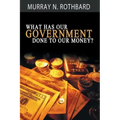 What Has Government Done to Our Money?