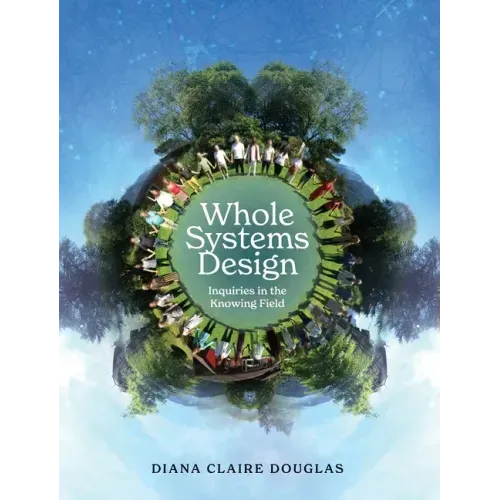 Whole Systems Design: Inquiries in the Knowing Field
