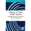 Markets Vs Public Health Systems: Perspectives from the Austrian School of Economics