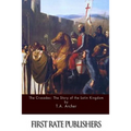 The Crusades: The Story of the Latin Kingdom of Jerusalem