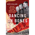 Dancing on Bones: History and Power in China, Russia and North Korea