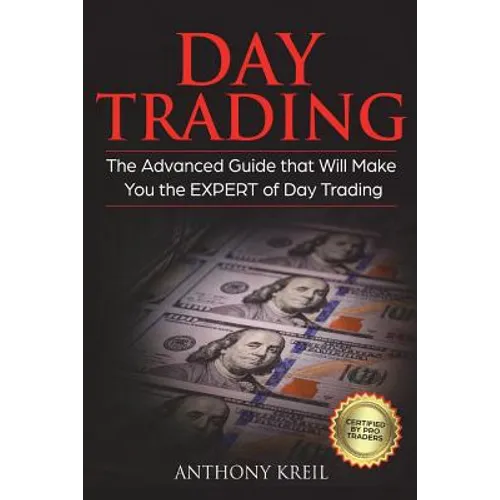 Day Trading: The #1 Advanced Guide that Will Make You the EXPERT of Day Trading