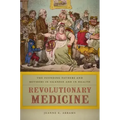 Revolutionary Medicine: The Founding Fathers and Mothers in Sickness and in Health