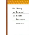 The Theory of Demand for Health Insurance
