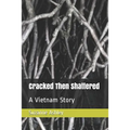 Cracked Then Shattered: A Vietnam Story