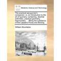 The Practical Sea-Gunner's Companion: Or, an Introduction to the Art of Gunnery; Containing, Decimal Arithmetic, Practical Geometry, Trigonometry, ...