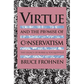 Virtue and the Promise of Conservatism: The Legacy of Burke and Tocqueville