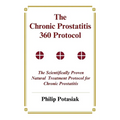 The Chronic Prostatitis 360 Protocol: The Scientifically Proven Natural Treatment Protocol for Chronic Prostatitis
