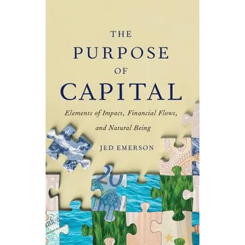 The Purpose of Capital: Elements of Impact, Financial Flows, and Natural Being