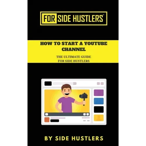 How to start a Youtube Channel: The Ultimate Guide for Side Hustlers
