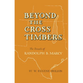 Beyond the Cross Timbers: The Travels of Randolph B. Marcy