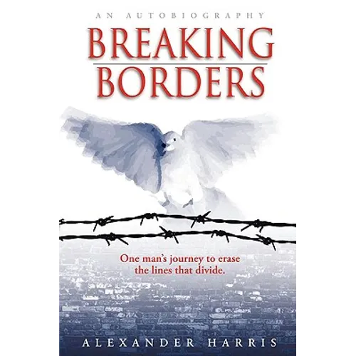 Breaking Borders: One Man's Journey to Erase the Lines That Divide.