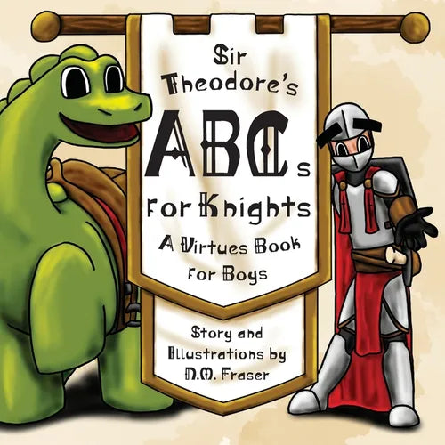 Sir Theodore's ABCs for Knights: A Virtues Book for Boys