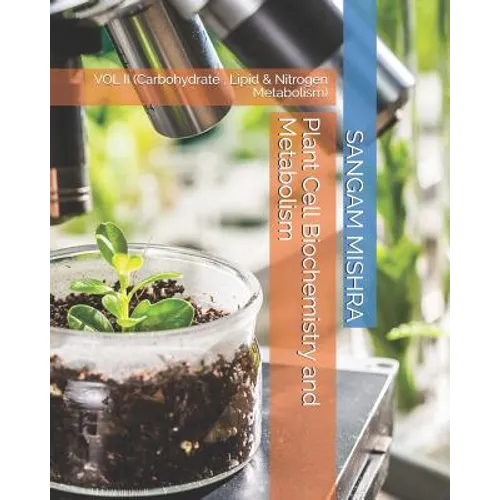 Plant Cell Biochemistry and Metabolism: Vol II (Carbohydrate, Lipid & Nitrogen Metabolism)