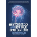Why You Get Sick and How Your Brain Can Fix It!