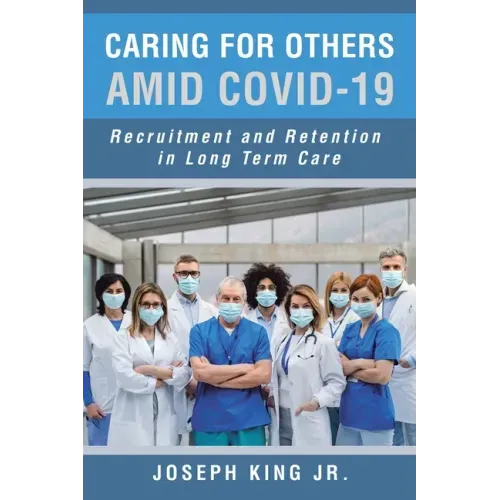 Caring for Others Amid Covid-19: Recruitment and Retention in Long Term Care