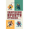 Inspiring Sports Stories For Kids - Fun, Inspirational Facts & Stories For Young Readers