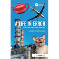 A Life in Error: From Little Slips to Big Disasters. by James Reason