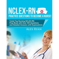 NCLEX-RN Practice Questions NCLEX-RN Practice Questions to become a Nurse!: Voted Top Nursing NCLEX-RN Prep Book with Over 400 Questions and Detailed