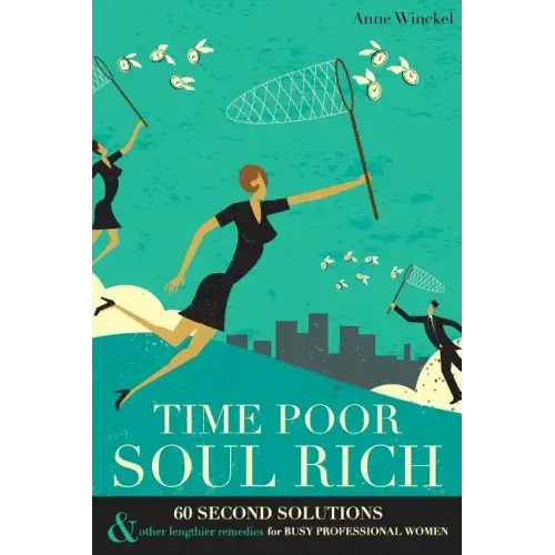 Time Poor Soul Rich: 60 Second Solutions & Other Lengthier Remedies for Busy Professional Women