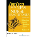 Fast Facts for the New Nurse Practitioner: What You Really Need to Know in a Nutshell
