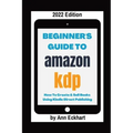 Beginner's Guide To Amazon KDP 2022 Edition
