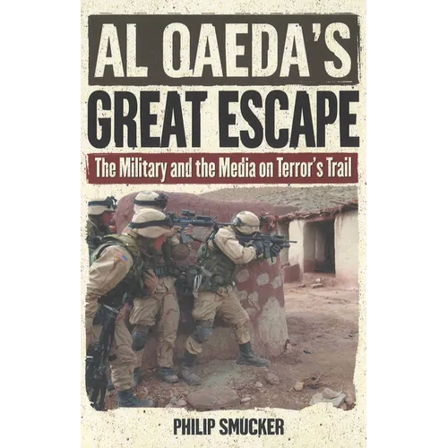 Al Qaeda's Great Escape: The Military and the Media on Terror's Trail