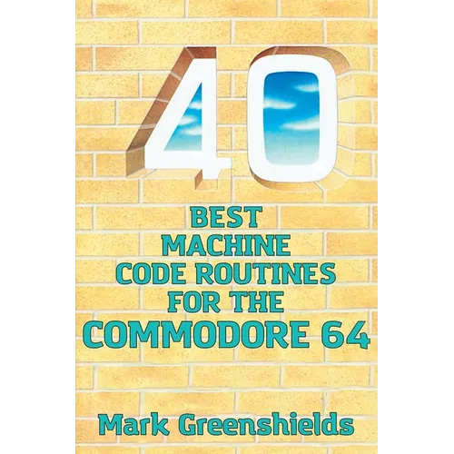 40 Best Machine Code Routines for the Commodore 64