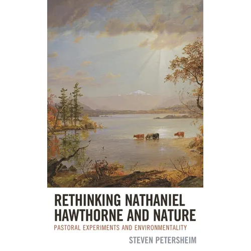 Rethinking Nathaniel Hawthorne and Nature: Pastoral Experiments and Environmentality