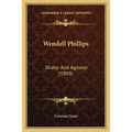 Wendell Phillips: Orator And Agitator (1909)