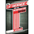 The 14th Amendment and the Incorporation Doctrine