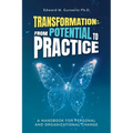 Transformation: From Potential to Practice: A Handbook for Personal and Organizational Change