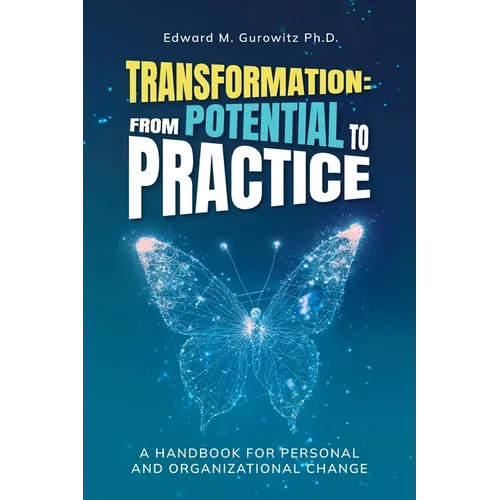 Transformation: From Potential to Practice: A Handbook for Personal and Organizational Change