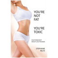 You're Not Fat. You're Toxic.