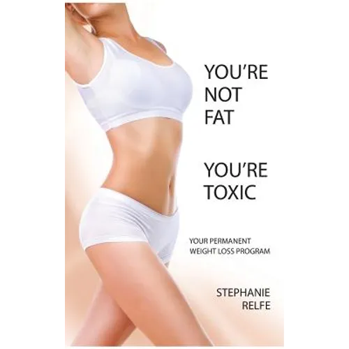 You're Not Fat. You're Toxic.