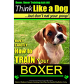 Boxer, Boxer Training AAA AKC: "Think Like a Dog - But Don't Eat Your Poop!: Boxer Breed Expert Training - Here's EXACTLY How To TRAIN Your Boxer