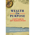 Wealth on Purpose: A Field Guide for New Business Owners