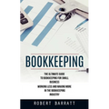 Bookkeeping: The Ultimate Guide to Bookkeeping for Small Business (Working Less and Making More in the Bookkeeping Industry)